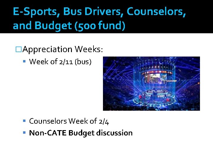 E-Sports, Bus Drivers, Counselors, and Budget (500 fund) �Appreciation Weeks: Week of 2/11 (bus)