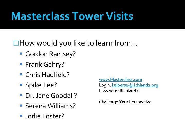 Masterclass Tower Visits �How would you like to learn from… Gordon Ramsey? Frank Gehry?
