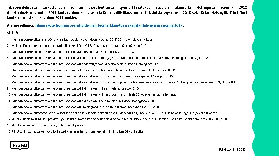 Tilastoesityksessä tarkastellaan kunnan osarahoitteista työmarkkinatukea saavien tilannetta Helsingissä vuonna 2018 (tilastoaineistot vuoden 2018 joulukuuhun