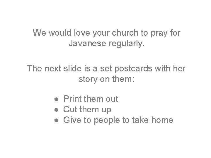 We would love your church to pray for Javanese regularly. The next slide is
