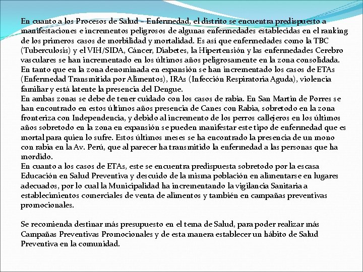 En cuanto a los Procesos de Salud – Enfermedad, el distrito se encuentra predispuesto