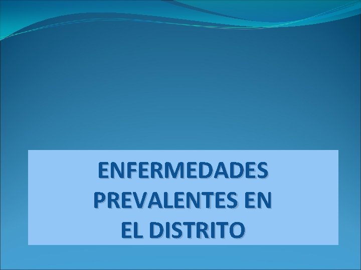 ENFERMEDADES PREVALENTES EN EL DISTRITO 