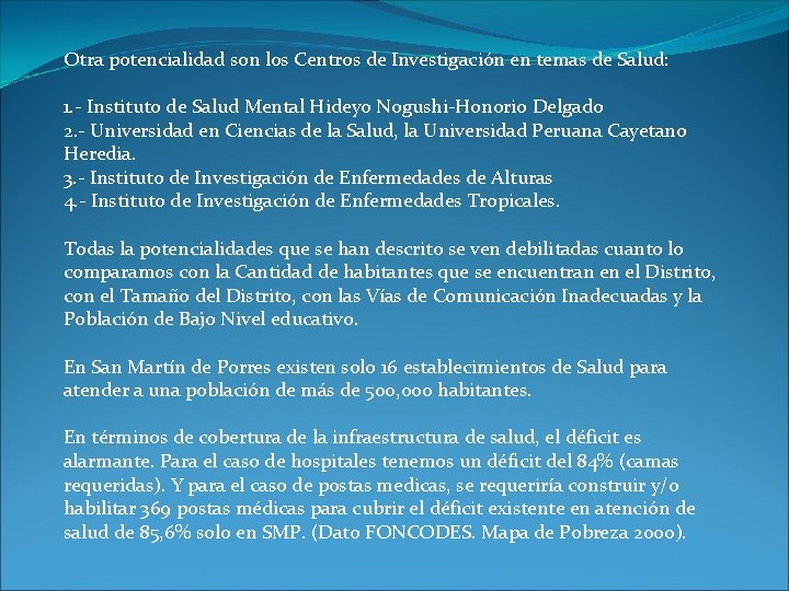 Otra potencialidad son los Centros de Investigación en temas de Salud: 1. - Instituto