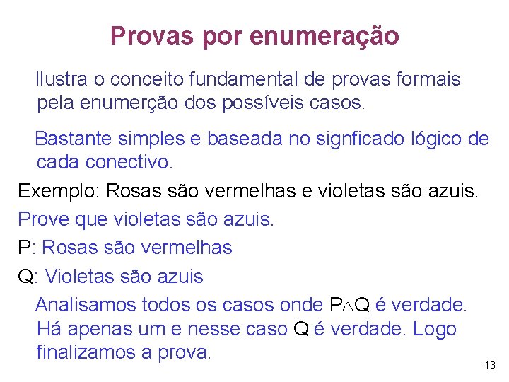 Provas por enumeração Ilustra o conceito fundamental de provas formais pela enumerção dos possíveis