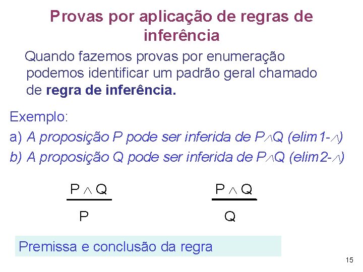 Provas por aplicação de regras de inferência Quando fazemos provas por enumeração podemos identificar