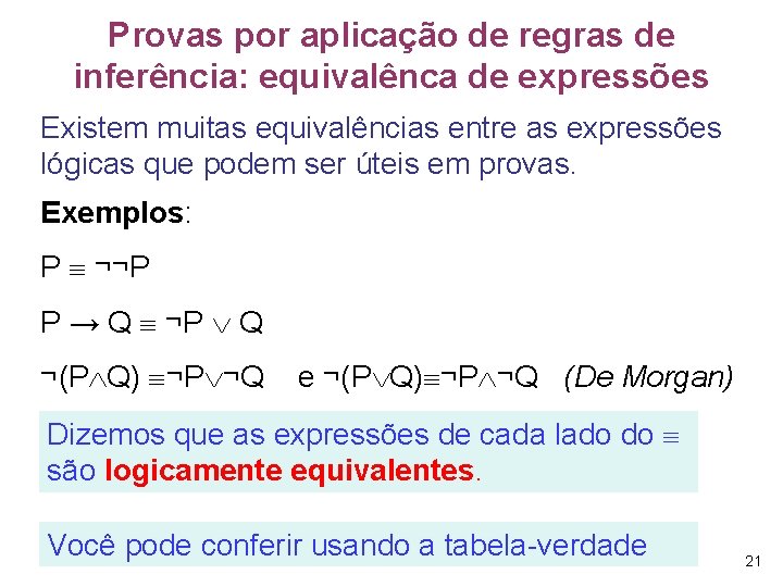 Provas por aplicação de regras de inferência: equivalênca de expressões Existem muitas equivalências entre