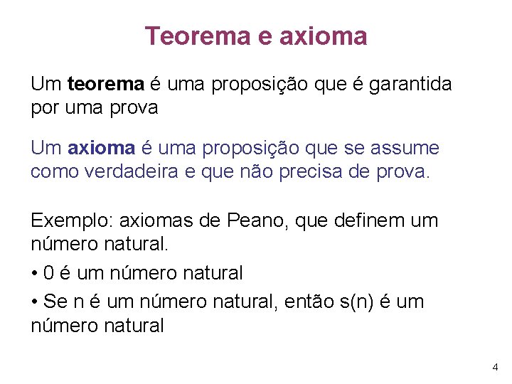 Teorema e axioma Um teorema é uma proposição que é garantida por uma prova