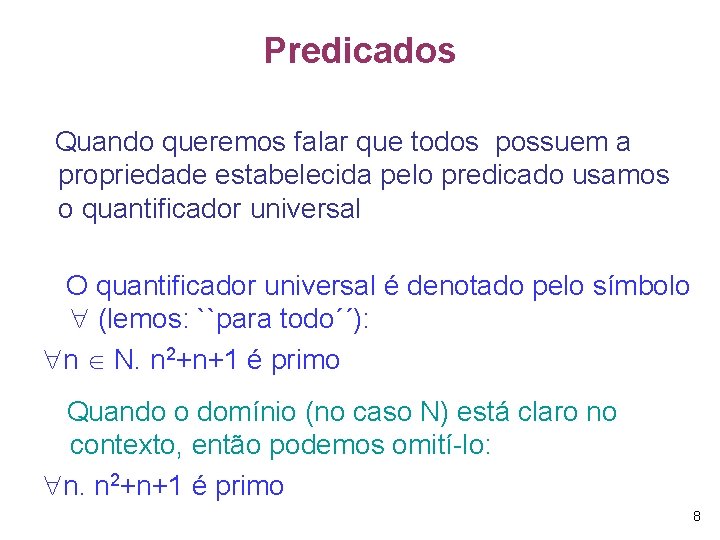 Predicados Quando queremos falar que todos possuem a propriedade estabelecida pelo predicado usamos o