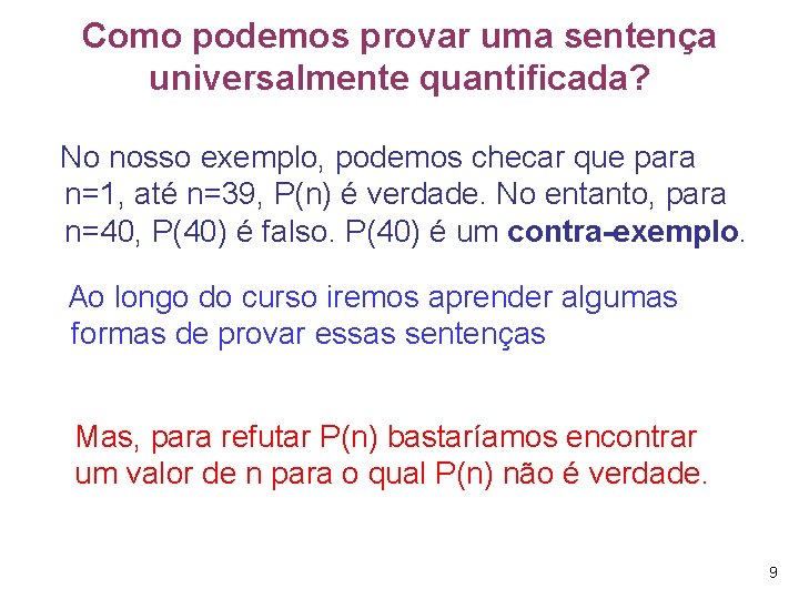 Como podemos provar uma sentença universalmente quantificada? No nosso exemplo, podemos checar que para