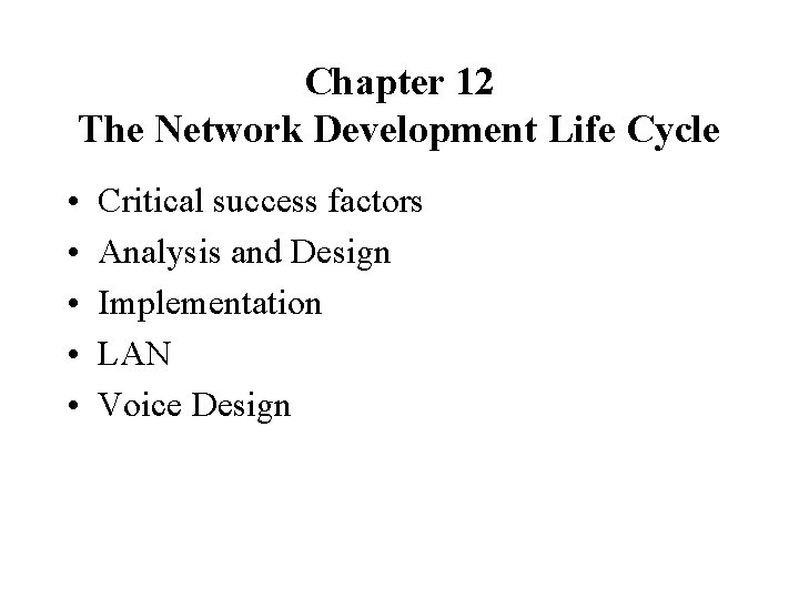 Chapter 12 The Network Development Life Cycle • • • Critical success factors Analysis