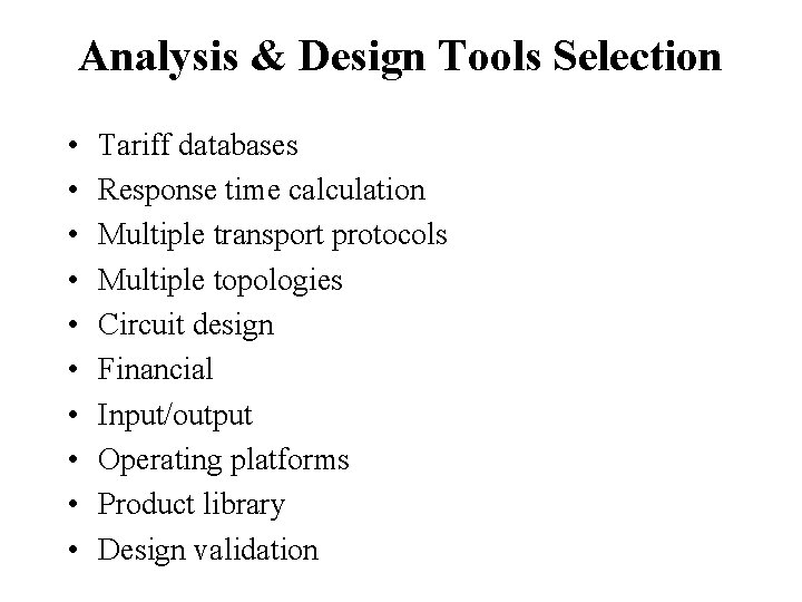 Analysis & Design Tools Selection • • • Tariff databases Response time calculation Multiple