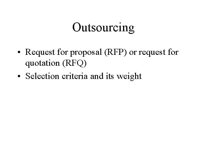 Outsourcing • Request for proposal (RFP) or request for quotation (RFQ) • Selection criteria