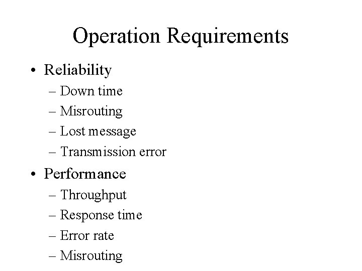 Operation Requirements • Reliability – Down time – Misrouting – Lost message – Transmission