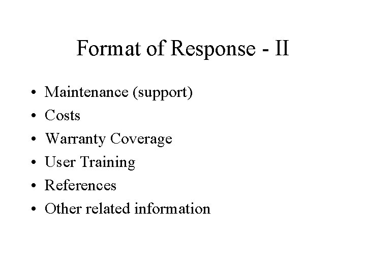 Format of Response - II • • • Maintenance (support) Costs Warranty Coverage User