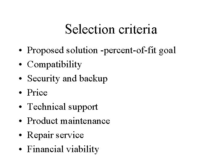 Selection criteria • • Proposed solution -percent-of-fit goal Compatibility Security and backup Price Technical