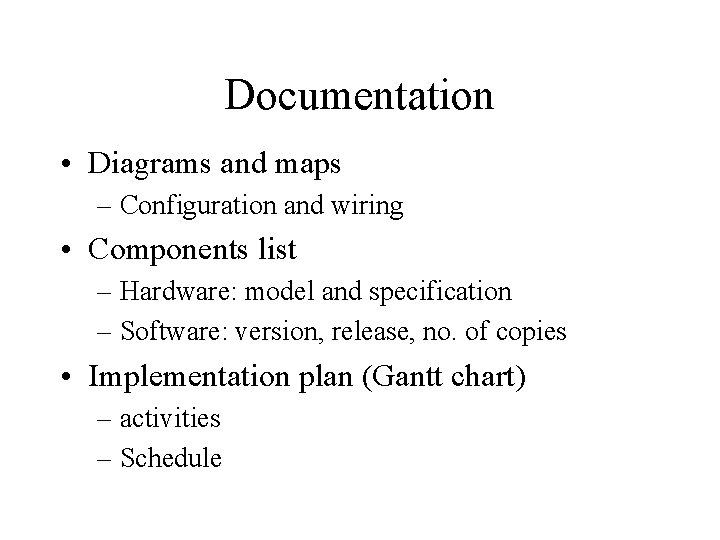 Documentation • Diagrams and maps – Configuration and wiring • Components list – Hardware: