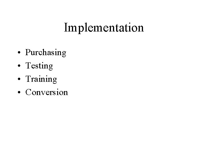 Implementation • • Purchasing Testing Training Conversion 