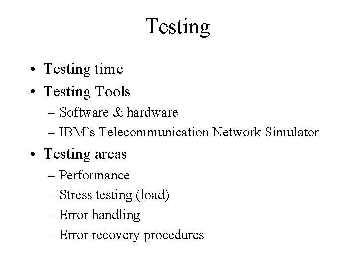 Testing • Testing time • Testing Tools – Software & hardware – IBM’s Telecommunication