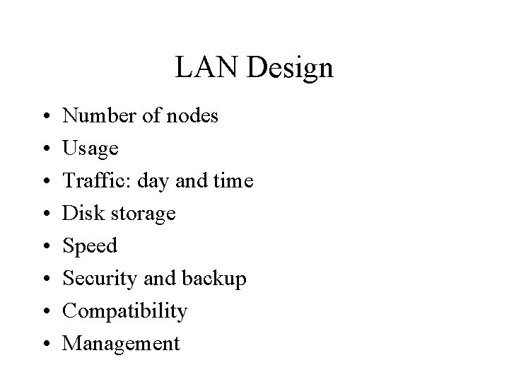 LAN Design • • Number of nodes Usage Traffic: day and time Disk storage