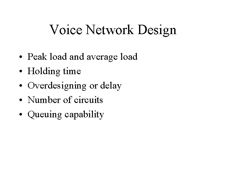 Voice Network Design • • • Peak load and average load Holding time Overdesigning