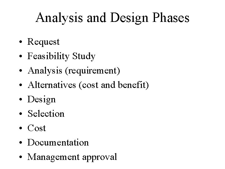 Analysis and Design Phases • • • Request Feasibility Study Analysis (requirement) Alternatives (cost
