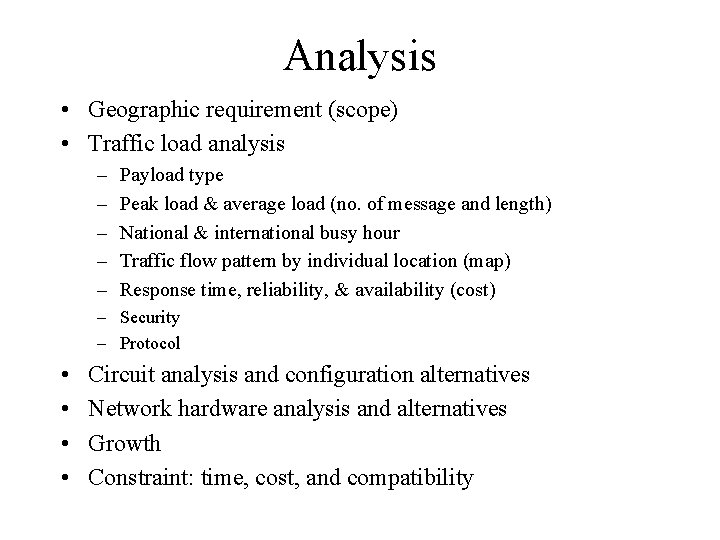 Analysis • Geographic requirement (scope) • Traffic load analysis – – – Payload type