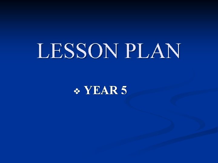 LESSON PLAN v YEAR 5 LESSON PLAN v YEAR 5