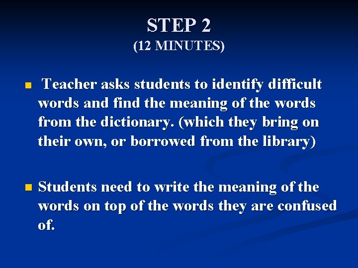 STEP 2 (12 MINUTES) n n Teacher asks students to identify difficult words and STEP 2 (12 MINUTES) n n Teacher asks students to identify difficult words and