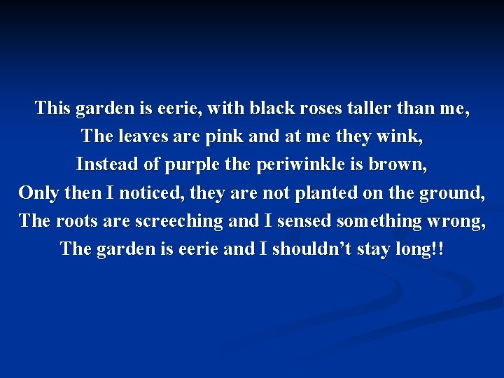 This garden is eerie, with black roses taller than me, The leaves are pink This garden is eerie, with black roses taller than me, The leaves are pink