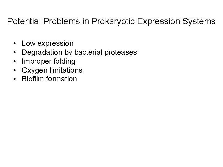 Potential Problems in Prokaryotic Expression Systems • • • Low expression Degradation by bacterial