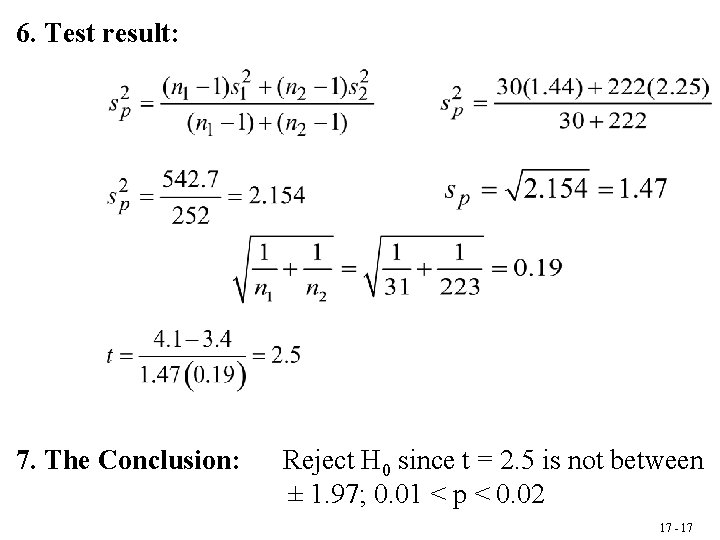 6. Test result: 7. The Conclusion: Reject H 0 since t = 2. 5