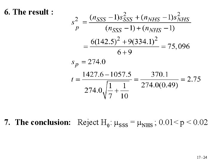 6. The result : 7. The conclusion: Reject H 0: SSS = NHS ;