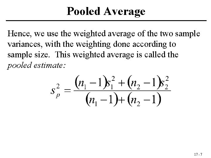 Pooled Average Hence, we use the weighted average of the two sample variances, with