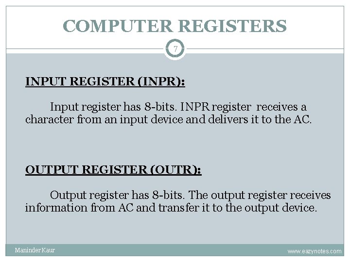 COMPUTER REGISTERS 7 INPUT REGISTER (INPR): Input register has 8 -bits. INPR register receives COMPUTER REGISTERS 7 INPUT REGISTER (INPR): Input register has 8 -bits. INPR register receives