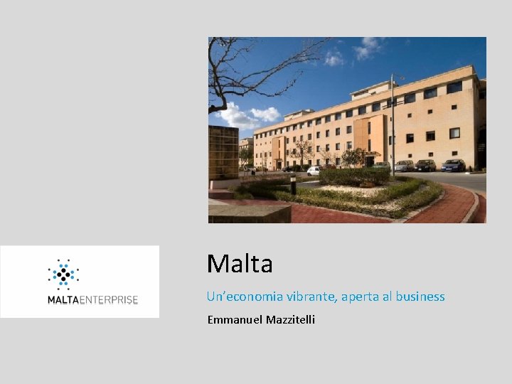 Malta Un’economia vibrante, aperta al business Emmanuel Mazzitelli 