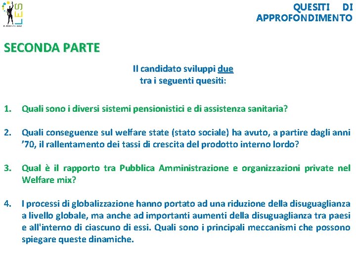 QUESITI DI APPROFONDIMENTO SECONDA PARTE Il candidato sviluppi due tra i seguenti quesiti: 1.