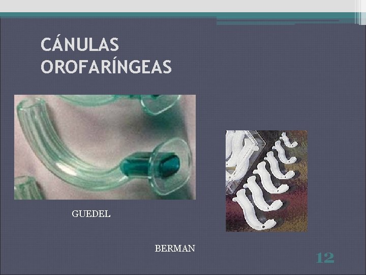 CÁNULAS OROFARÍNGEAS GUEDEL BERMAN 12 CÁNULAS OROFARÍNGEAS GUEDEL BERMAN 12