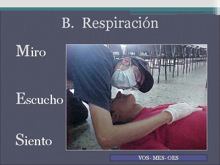 B. Respiración Miro Escucho Siento VOS- MES- OES B. Respiración Miro Escucho Siento VOS- MES- OES