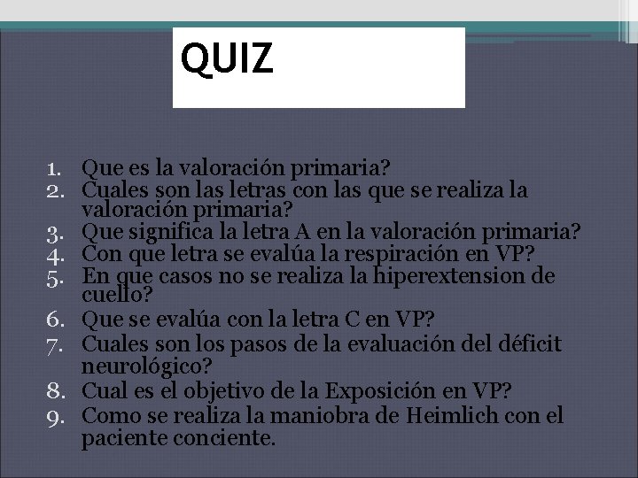 QUIZ 1. Que es la valoración primaria? 2. Cuales son las letras con las