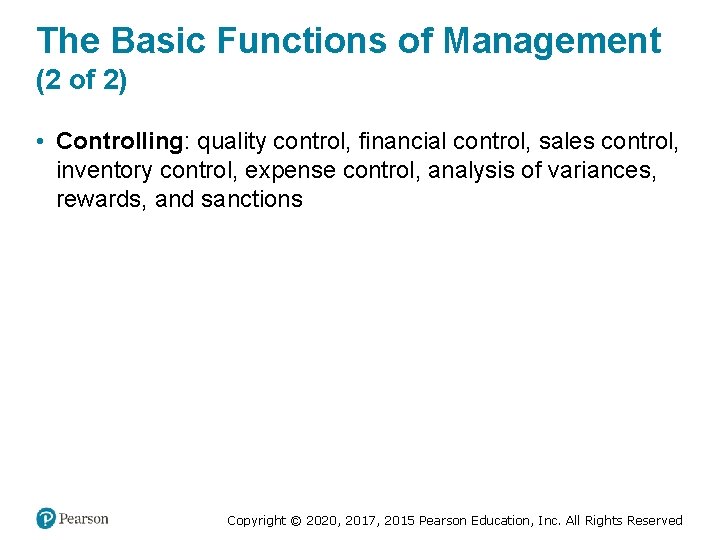 The Basic Functions of Management (2 of 2) • Controlling: quality control, financial control,