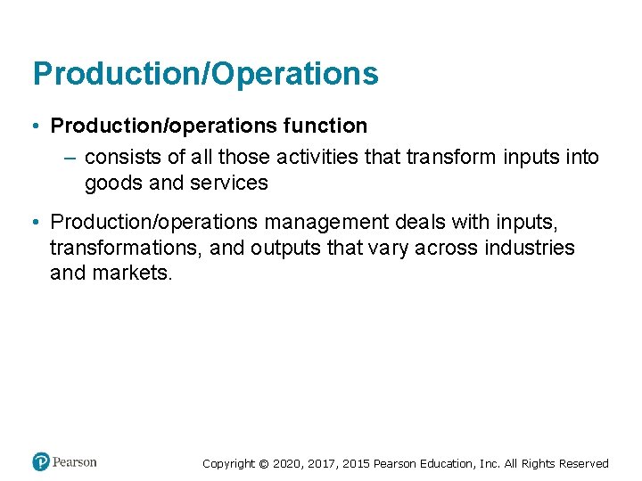 Production/Operations • Production/operations function – consists of all those activities that transform inputs into