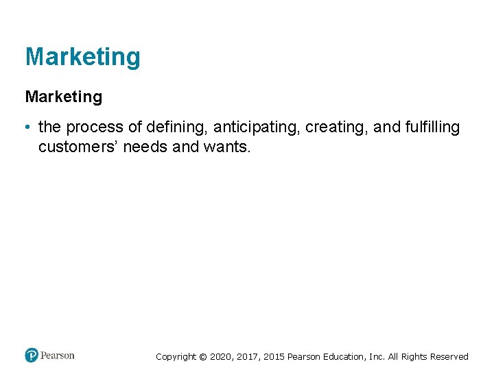 Marketing • the process of defining, anticipating, creating, and fulfilling customers’ needs and wants.