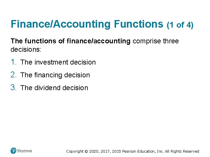 Finance/Accounting Functions (1 of 4) The functions of finance/accounting comprise three decisions: 1. The