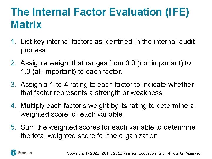 The Internal Factor Evaluation (I FE) Matrix 1. List key internal factors as identified