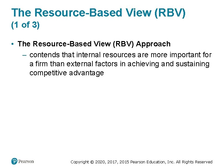 The Resource-Based View (RBV) (1 of 3) • The Resource-Based View (RBV) Approach –