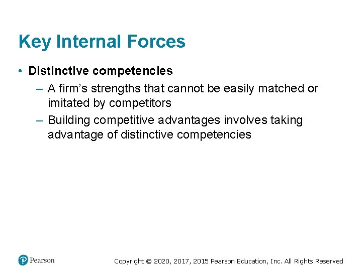 Key Internal Forces • Distinctive competencies – A firm’s strengths that cannot be easily
