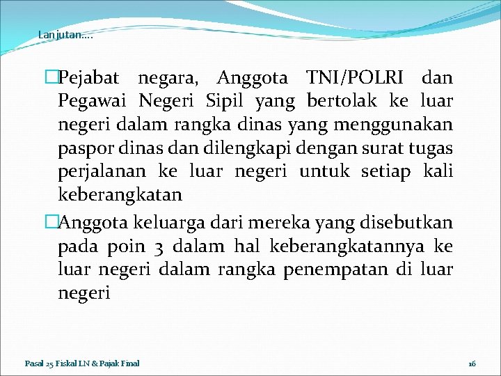 Lanjutan…. �Pejabat negara, Anggota TNI/POLRI dan Pegawai Negeri Sipil yang bertolak ke luar negeri