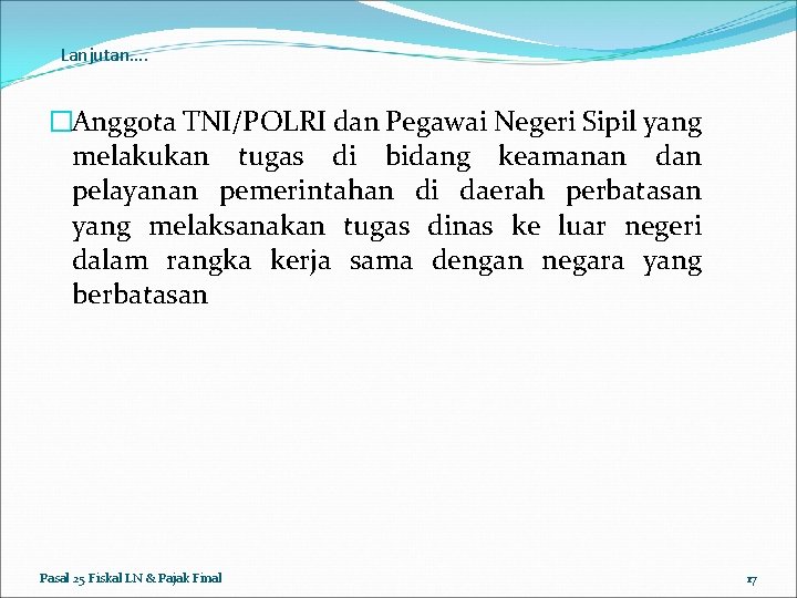 Lanjutan…. �Anggota TNI/POLRI dan Pegawai Negeri Sipil yang melakukan tugas di bidang keamanan dan