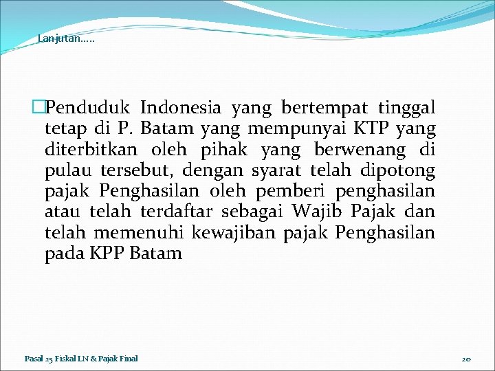 Lanjutan…. . �Penduduk Indonesia yang bertempat tinggal tetap di P. Batam yang mempunyai KTP