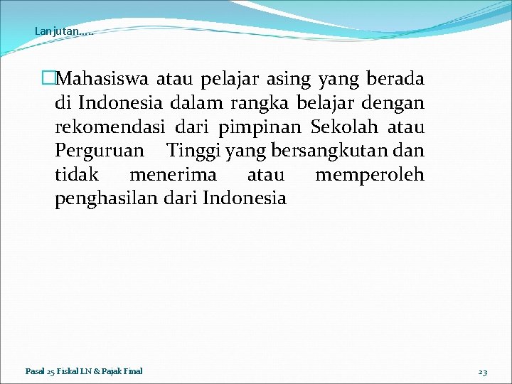 Lanjutan…. . �Mahasiswa atau pelajar asing yang berada di Indonesia dalam rangka belajar dengan